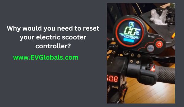 Why would you need to reset your electric scooter controller